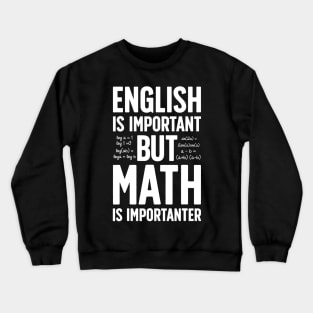 English Is Important But Math Is Importanter Teacher Crewneck Sweatshirt